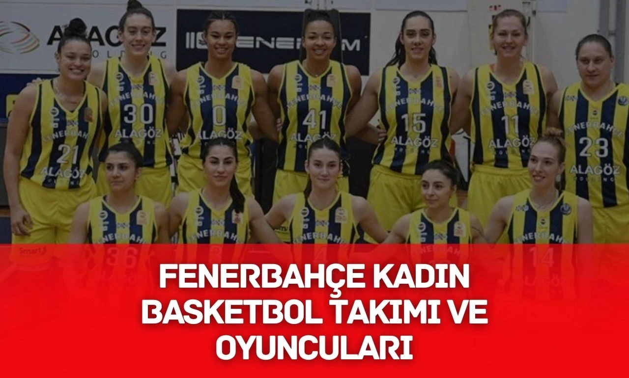Fenerbahçe Kadın Basketbol Takımı ve Oyuncuları - Gidio