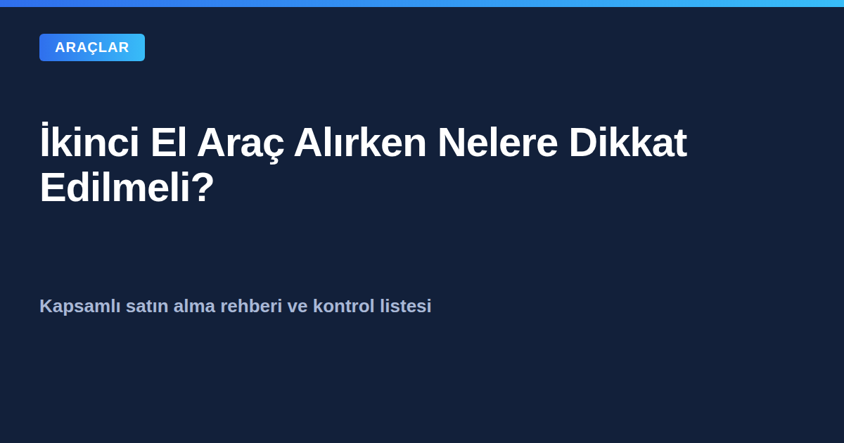 İkinci el araç alırken nelere dikkat edilmeli rehber kapak görseli
