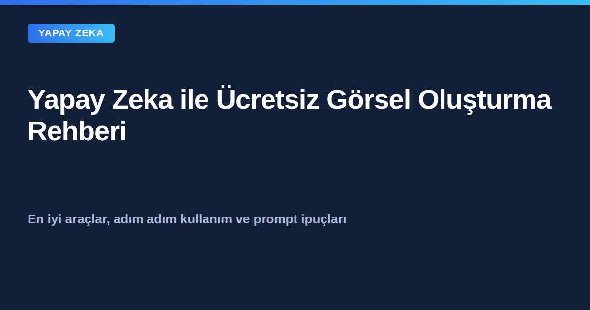 Yapay zeka ile ücretsiz görsel oluşturma rehberi kapak görseli