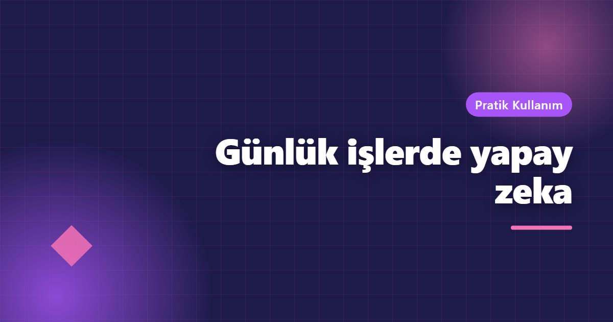 Günlük işlerde yapay zeka
