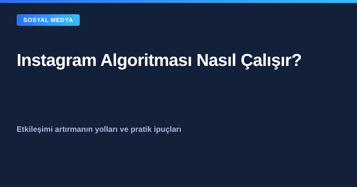 Instagram algoritması nasıl çalışır - etkileşim artırma rehberi kapak görseli