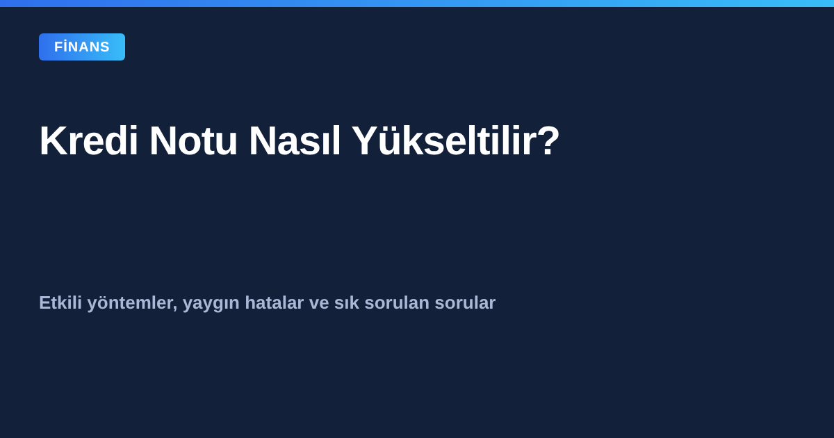 Kredi notu nasıl yükseltilir rehberi kapak görseli