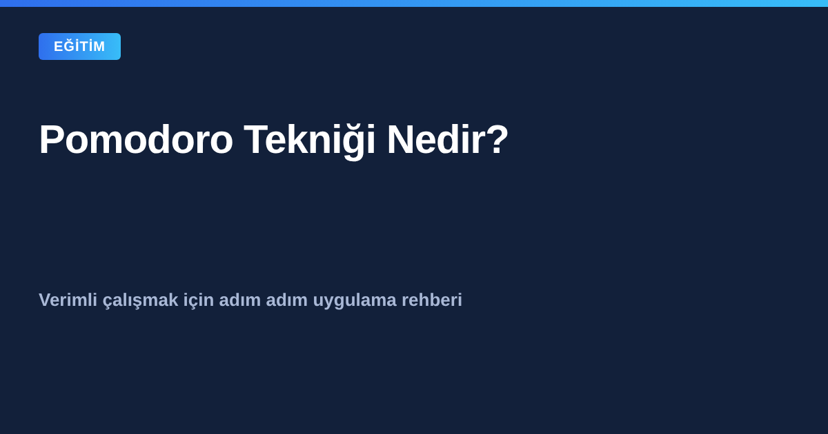 Pomodoro Tekniği Nedir? Verimli çalışmak için adım adım uygulama rehberi